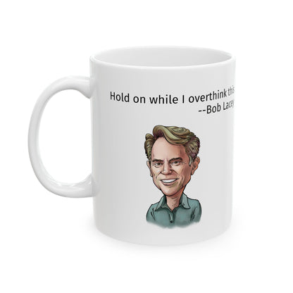 Bob Lacey Hold On while I Overthink This Caricature Mug 11oz