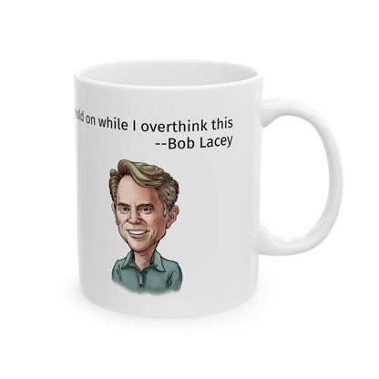 Bob Lacey Hold On while I Overthink This Caricature Mug 11oz