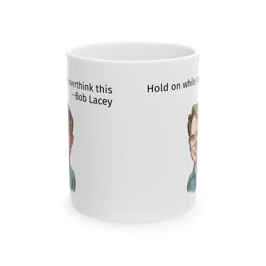 Bob Lacey Hold On while I Overthink This Caricature Mug 11oz